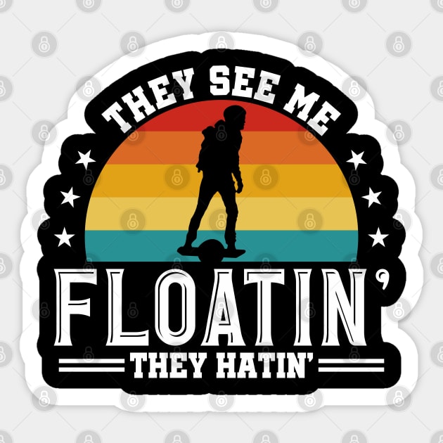 They See Me Floatin - They Hatin - Funny Onewheel One Wheel Eskate Sticker by Funky Prints Merch